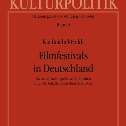 Filmfestivals in Deutschland: Zwischen Kulturpolitischen Idealen Und Wirtschaftspolitischen Realitaeten