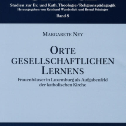 Orte Gesellschaftlichen Lernens: Frauenhaeuser in Luxemburg ALS Aufgabenfeld Der Katholischen Kirche