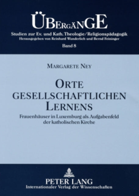 Orte Gesellschaftlichen Lernens: Frauenhaeuser in Luxemburg ALS Aufgabenfeld Der Katholischen Kirche