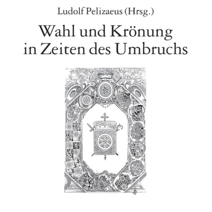 Wahl und Kroenung in Zeiten des Umbruchs