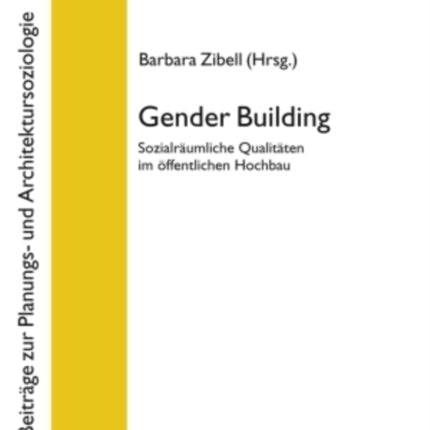 Gender Building: Sozialraeumliche Qualitaeten Im Oeffentlichen Hochbau