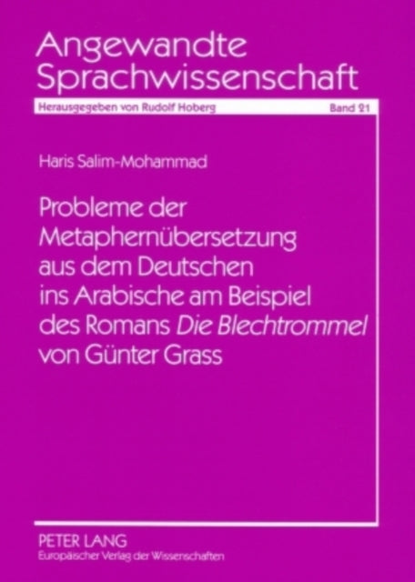 Probleme Der Metaphernuebersetzung Aus Dem Deutschen Ins Arabische Am Beispiel Des Romans «Die Blechtrommel» Von Guenter Grass