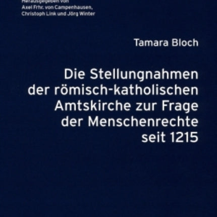 Die Stellungnahmen Der Roemisch-Katholischen Amtskirche Zur Frage Der Menschenrechte Seit 1215: Eine Historische Untersuchung Unter Besonderer Beruecksichtigung Der Gewaehrleistungen Im CIC/1983