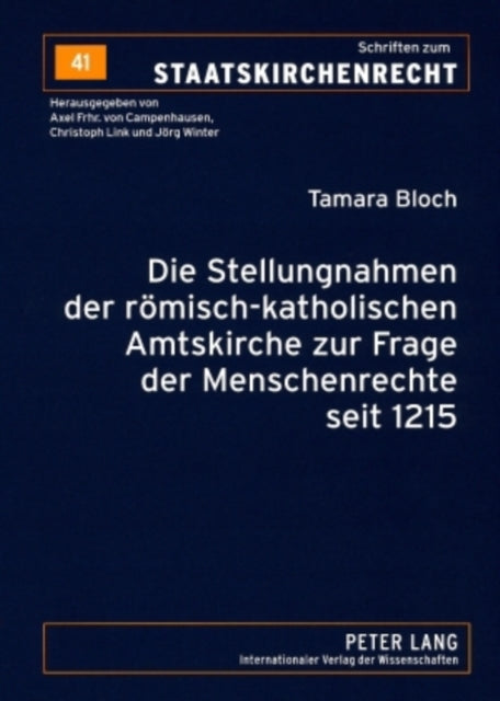 Die Stellungnahmen Der Roemisch-Katholischen Amtskirche Zur Frage Der Menschenrechte Seit 1215: Eine Historische Untersuchung Unter Besonderer Beruecksichtigung Der Gewaehrleistungen Im CIC/1983