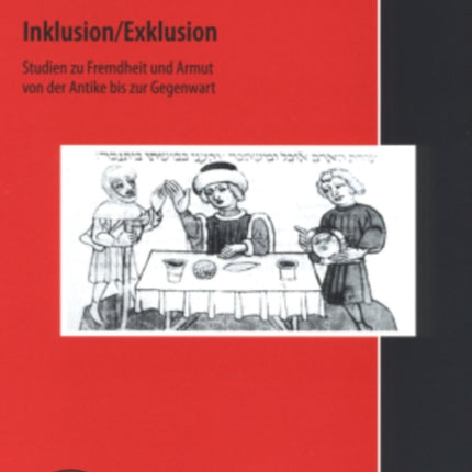 Inklusion/Exklusion: Studien Zu Fremdheit Und Armut Von Der Antike Bis Zur Gegenwart