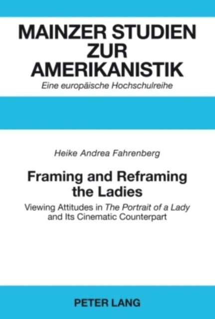 Framing and Reframing the Ladies: Viewing Attitudes in "The Portrait of a Lady" and Its Cinematic Counterpart