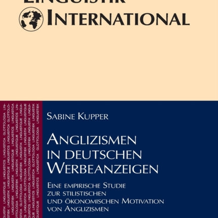 Anglizismen in deutschen Werbeanzeigen: Eine empirische Studie zur stilistischen und oekonomischen Motivation von Anglizismen