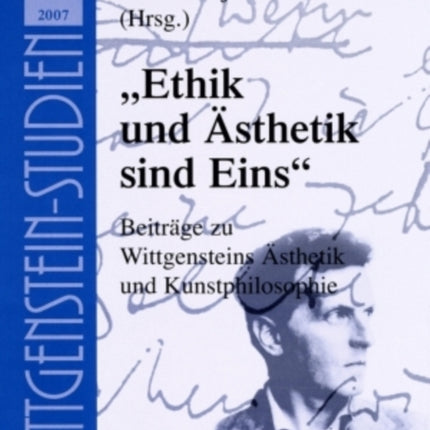 «Ethik Und Aesthetik Sind Eins»: Beitraege Zu Wittgensteins Aesthetik Und Kunstphilosophie