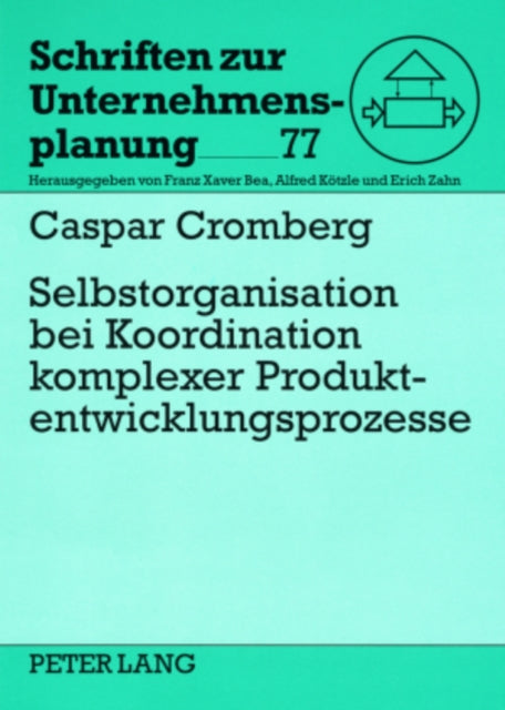 Selbstorganisation Bei Koordination Komplexer Produktentwicklungsprozesse: Eine Studie Am Beispiel Der Automobilindustrie