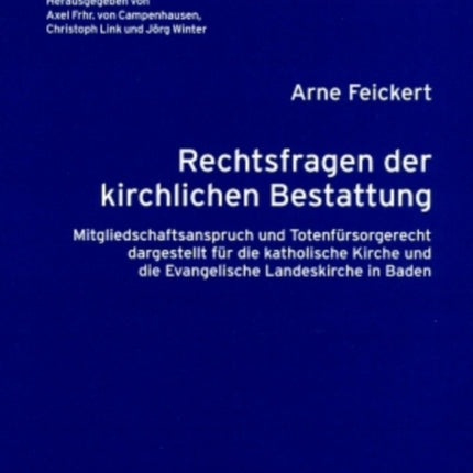 Rechtsfragen Der Kirchlichen Bestattung: Mitgliedschaftsanspruch Und Totenfuersorgerecht Dargestellt Fuer Die Katholische Kirche Und Die Evangelische Landeskirche in Baden- Nebst Einem Anhang Zum Verhaeltnis Von Totenfuersorgerecht Und Best