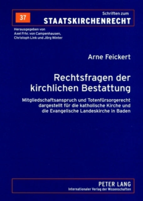 Rechtsfragen Der Kirchlichen Bestattung: Mitgliedschaftsanspruch Und Totenfuersorgerecht Dargestellt Fuer Die Katholische Kirche Und Die Evangelische Landeskirche in Baden- Nebst Einem Anhang Zum Verhaeltnis Von Totenfuersorgerecht Und Best