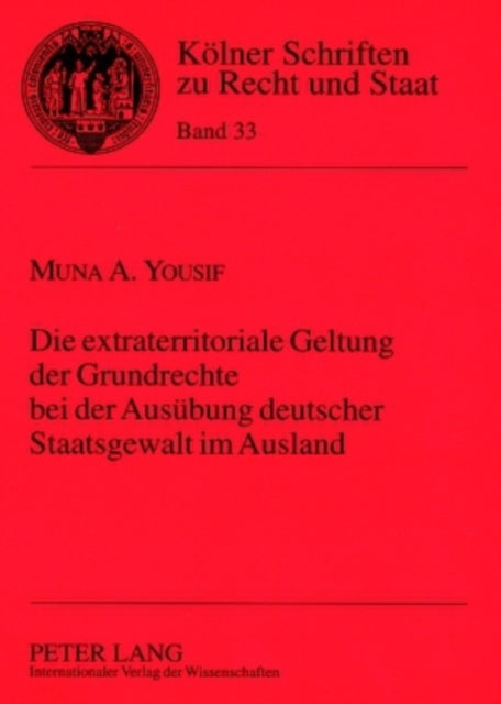 Die Extraterritoriale Geltung Der Grundrechte Bei Der Ausuebung Deutscher Staatsgewalt Im Ausland