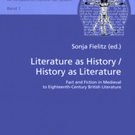 Literature as History / History as Literature: Fact and Fiction in Medieval to Eighteenth-century British Literature