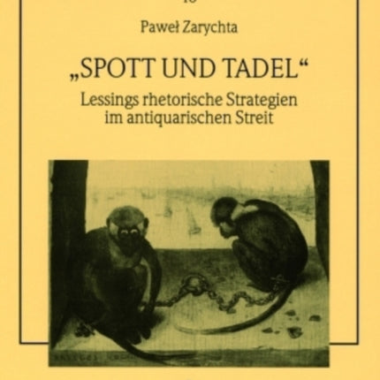 «Spott Und Tadel»: Lessings Rhetorische Strategien Im Antiquarischen Streit