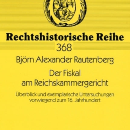 Der Fiskal Am Reichskammergericht: Ueberblick Und Exemplarische Untersuchungen Vorwiegend Zum 16. Jahrhundert