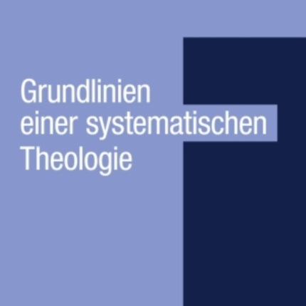 Grundlinien einer systematischen Theologie: Aus