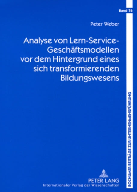 Analyse Von Lern-Service-Geschaeftsmodellen VOR Dem Hintergrund Eines Sich Transformierenden Bildungswesens