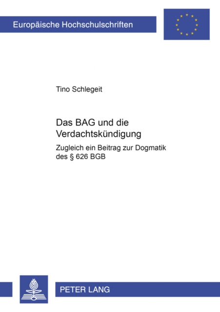 Das Bag Und Die Verdachtskuendigung: Zugleich Ein Beitrag Zur Dogmatik Des § 626 Bgb