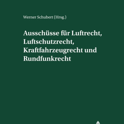 Ausschuesse Fuer Luftrecht, Luftschutzrecht, Kraftfahrzeugrecht Und Rundfunkrecht: Herausgegeben Und Mit Einer Einleitung Versehen Von Werner Schubert