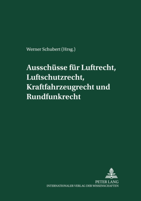 Ausschuesse Fuer Luftrecht, Luftschutzrecht, Kraftfahrzeugrecht Und Rundfunkrecht: Herausgegeben Und Mit Einer Einleitung Versehen Von Werner Schubert