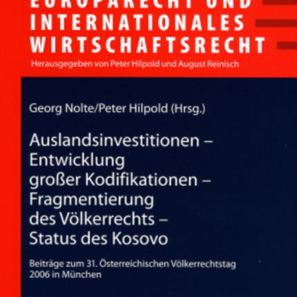 Auslandsinvestitionen - Entwicklung Großer Kodifikationen - Fragmentierung Des Voelkerrechts - Status Des Kosovo: Beitraege Zum 31. Oesterreichischen Voelkerrechtstag 2006 in Muenchen