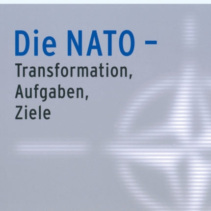 Die NATO - Transformation, Aufgaben, Ziele