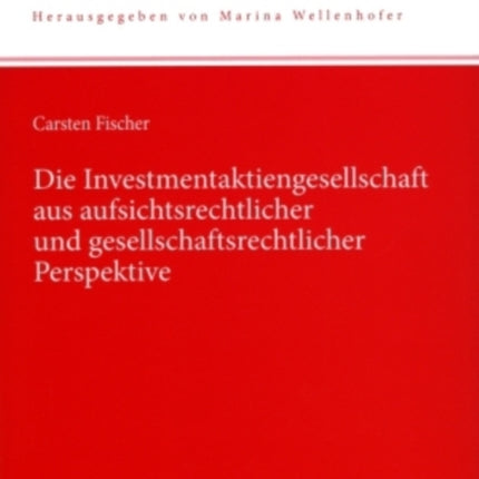 Die Investmentaktiengesellschaft Aus Aufsichtsrechtlicher Und Gesellschaftsrechtlicher Perspektive