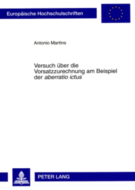 Versuch Ueber Die Vorsatzzurechnung Am Beispiel Der «Aberratio Ictus»