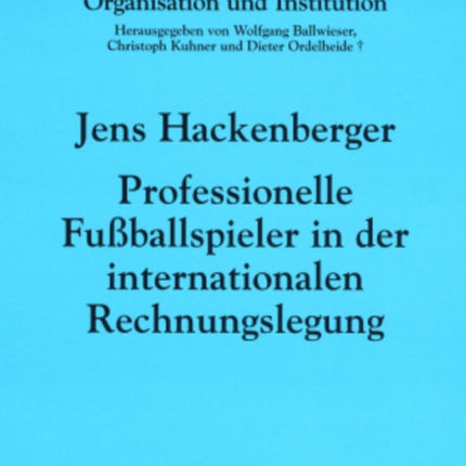 Professionelle Fußballspieler in Der Internationalen Rechnungslegung: Eine Oekonomische Analyse