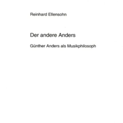 Der Andere Anders Gnther Anders ALS Musikphilosoph 725 Europische Hochschulschriften  European University Studies  Publications Universitaires Europenn