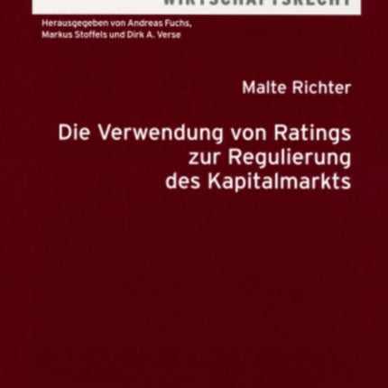 Die Verwendung Von Ratings Zur Regulierung Des Kapitalmarkts: Eine Vergleichende Untersuchung Nach Us-Amerikanischem Und Deutschem Recht