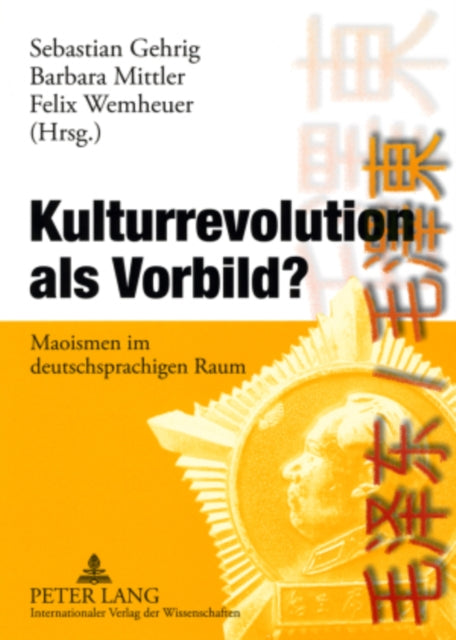 Kulturrevolution ALS Vorbild?: Maoismen Im Deutschsprachigen Raum