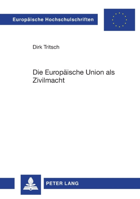 Die Europaeische Union als Zivilmacht: Eine