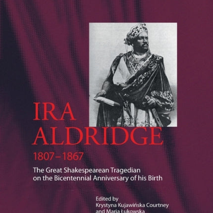 Ira Aldridge (1807–1867): The Great Shakespearean