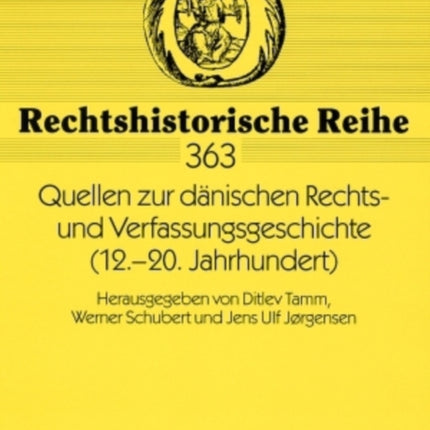 Quellen Zur Daenischen Rechts- Und Verfassungsgeschichte (12.-20. Jahrhundert): Herausgegeben Von Ditlev Tamm, Werner Schubert Und Jens Ulf Jørgensen