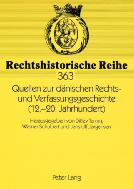 Quellen Zur Daenischen Rechts- Und Verfassungsgeschichte (12.-20. Jahrhundert): Herausgegeben Von Ditlev Tamm, Werner Schubert Und Jens Ulf Jørgensen