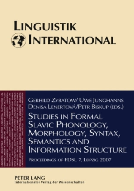 Studies in Formal Slavic Phonology, Morphology, Syntax, Semantics and Information Structure: Proceedings of FDSL 7, Leipzig 2007