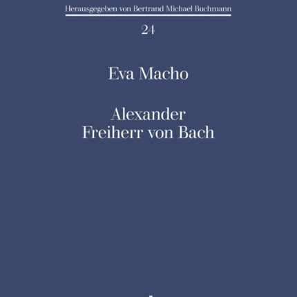 Alexander Freiherr von Bach: Stationen einer