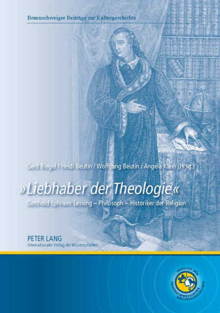 «Liebhaber Der Theologie»: Gotthold Ephraim Lessing - Philosoph - Historiker Der Religion