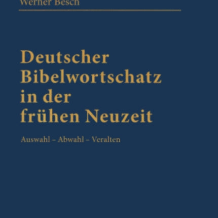 Deutscher Bibelwortschatz in Der Fruehen Neuzeit: Auswahl - Abwahl - Veralten