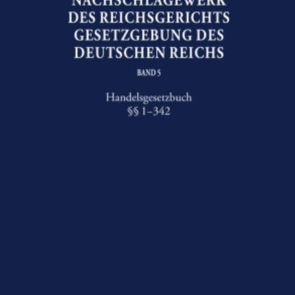 Nachschlagewerk Des Reichsgerichts -Gesetzgebung Des Deutschen Reichs: Handelsgesetzbuch §§ 1-342