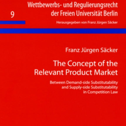 The Concept of the Relevant Product Market: Between Demand-side Substitutability and Supply-side Substitutability in Competition Law