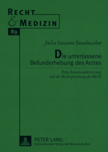 Die Unterlassene Befunderhebung Des Arztes: Eine Auseinandersetzung Mit Der Rechtsprechung Des Bgh