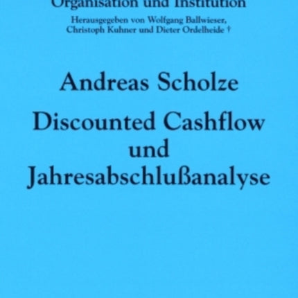 Discounted Cashflow Und Jahresabschlußanalyse: Zur Beruecksichtigung Externer Rechnungslegungsinformationen in Der Unternehmensbewertung