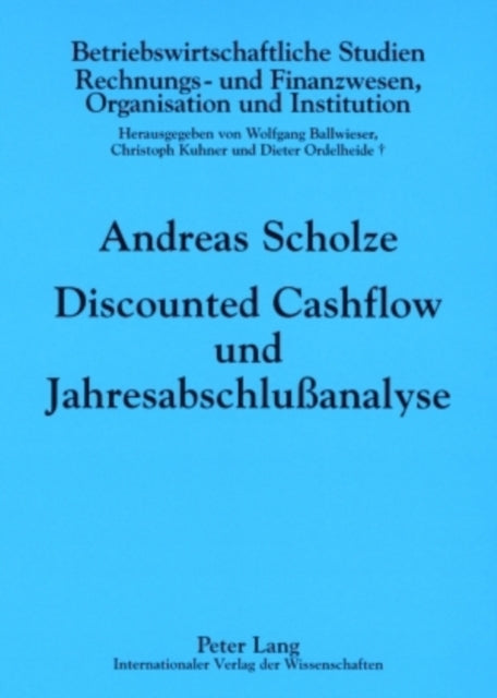 Discounted Cashflow Und Jahresabschlußanalyse: Zur Beruecksichtigung Externer Rechnungslegungsinformationen in Der Unternehmensbewertung