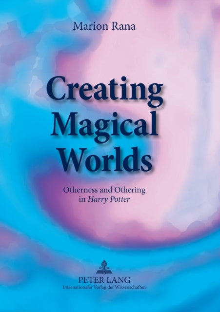 Creating Magical Worlds: Otherness and Othering in "Harry Potter"