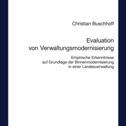 Evaluation Von Verwaltungsmodernisierung: Empirische Erkenntnisse Auf Grundlage Der Binnenmodernisierung in Einer Landesverwaltung