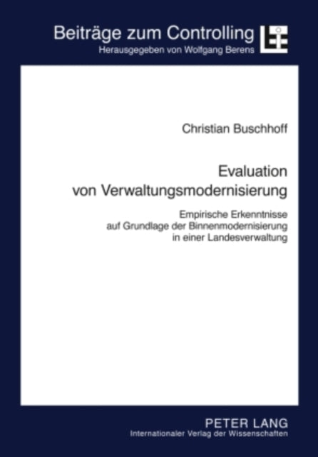 Evaluation Von Verwaltungsmodernisierung: Empirische Erkenntnisse Auf Grundlage Der Binnenmodernisierung in Einer Landesverwaltung