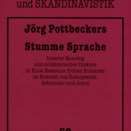 Stumme Sprache: Innerer Monolog Und Erzaehlerischer Diskurs in Knut Hamsuns Fruehen Romanen Im Kontext Von Dostojewski, Schnitzler Und Joyce