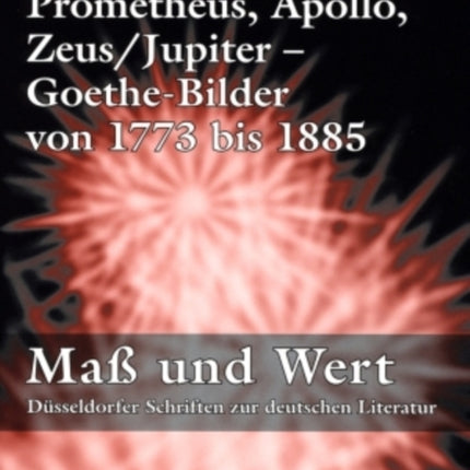 Prometheus, Apollo, Zeus/Jupiter - Goethe-Bilder Von 1773 Bis 1885